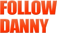 Follow Danny
